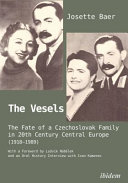 The Vesels : the fate of a Czechoslovak family in 20th century central Europe (1918-1989) /