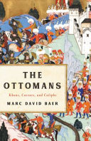 The Ottomans : khans, caesars, and caliphs /