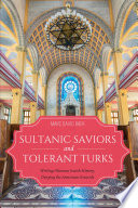 Sultanic saviors and tolerant Turks : writing Ottoman Jewish history, denying the Armenian genocide /