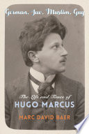 German, Jew, Muslim, gay : the life and times of Hugo Marcus /