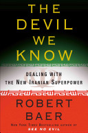 The devil we know : dealing with the new Iranian superpower /
