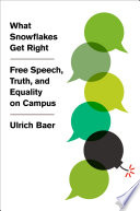 What snowflakes get right : free speech, truth, and equality on campus /