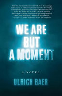 We are but a moment /