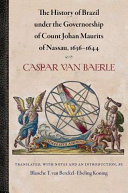 The history of Brazil under the governorship of Count Johan Maurits of Nassau, 1636-1644 /