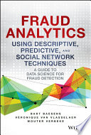Fraud analytics using descriptive, predictive, and social network techniques : a guide to data science for fraud detection /