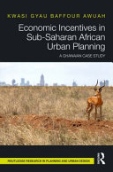 Economic incentives in Sub-Saharan African urban planning : a Ghanaian case study /