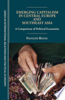 Emerging capitalism in Central Europe and Southeast Asia : a comparison of political economies /