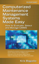 Computerized maintenance management systems made easy : how to evaluate, select, and manage CMMS /