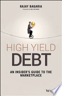 High yield debt : an insider's guide to the marketplace /