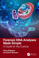 Forensic DNA analyses made simple : a guide for the curious /
