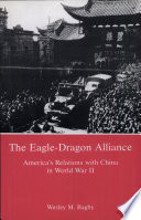 The Eagle-Dragon alliance : America's relations with China in World War II /