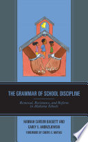 The grammar of school discipline : removal, resistance, and reform in Alabama schools /