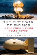 The first war of physics : the secret history of the atom bomb, 1939-1949 /