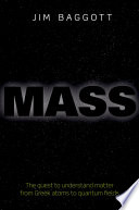 Mass : the quest to understand matter from Greek atoms to quantum fields /