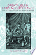 Orientalism in early modern France : Eurasian trade, exoticism, and the Ancien Régime /