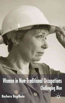 Women in non-traditional occupations : challenging men /