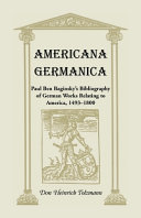 Americana Germanica : Paul Ben Baginsky's Bibliography of German works relating to America, 1493-1800 /