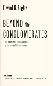 Beyond the conglomerates : the impact of the supercorporation on the future of life and business /