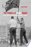 The politics of white rights : race, justice, and integrating Alabama's schools /