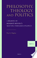 Philosophy, theology, and politics : a reading of Benedict Spinoza's Tractatus theologico-politicus /