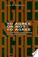 To agree or not to agree : leadership, bargaining, and arms control /