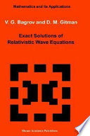 Exact solutions of relativistic wave equations /