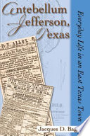 Antebellum Jefferson, Texas : everyday life in an East Texas town /
