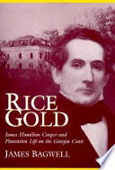 Rice gold : James Hamilton Couper and plantation life on the Georgia coast /