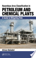Hazardous area classification in petroleum and chemical plants : a guide to mitigating risk /