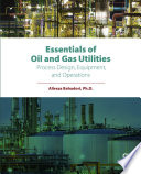 Essentials of oil and gas utilities : process design, equipment, and operations /