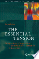 The essential tension : competition, cooperation and multilevel selection in evolution /