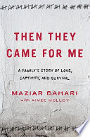 Then they came for me : a family's story of love, captivity, and survival  /