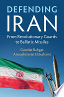 Defending Iran : from Revolutionary Guards to ballistic missiles /