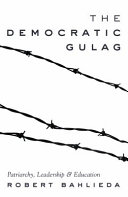 The democratic gulag : patriarchy, leadership & education /