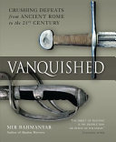 Vanquished : crushing defeats from ancient Rome to the 21st century /