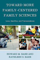 Toward more family-centered family sciences : love, sacrifice, and transcendence /