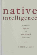 Native intelligence : aesthetics, politics, and postcolonial literature /