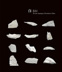 Bai : the new language of porcelain in China /