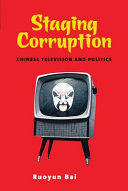 Staging corruption : Chinese television and politics /