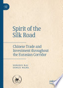 Spirit of the Silk Road : Chinese Trade and Investment throughout the Eurasian Corridor /