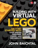 Building with Virtual LEGO : Getting Started with LEGO Digital Designer, LDraw, and Mecabricks /