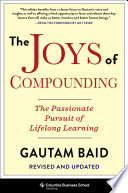 The joys of compounding : the passionate pursuit of lifelong learning /