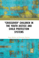 "Crossover" children in the youth justice and child protection systems /
