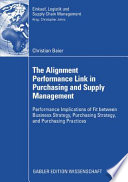 The alignment performance link in purchasing and supply management : performance implications of fit between business strategy, purchasing strategy, and purchasing practices /