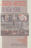 Jewish artists in New York : the Holocaust years /