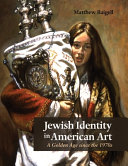 Jewish identity in American art : a golden age since the 1970s /