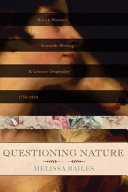 Questioning nature : British women's scientific writing and literary originality, 1750-1830 /