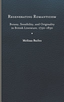 Regenerating Romanticism : botany, sensibility, and originality in British literature, 1750-1830 /