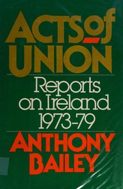 Acts of union : reports on Ireland, 1973-79 /