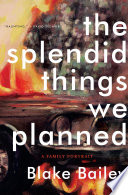 The splendid things we planned : a family portrait /